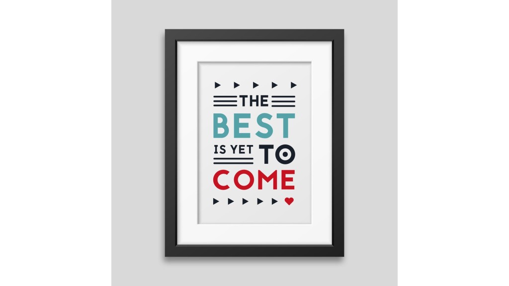 The best is yet to come' Framed poster